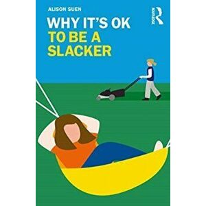 Why It's OK to Be a Slacker, Paperback - Alison Suen imagine