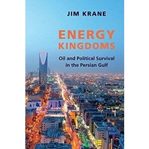 Energy Kingdoms. Oil and Political Survival in the Persian Gulf, Paperback - Jim Krane imagine