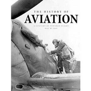 History of Aviation. A Century of Powered Flight Day-by-Day, Paperback - Jim Winchester imagine