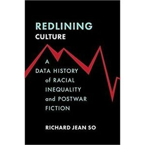 Redlining Culture. A Data History of Racial Inequality and Postwar Fiction, Paperback - Richard Jean So imagine