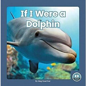 If I Were a Dolphin, Hardback - Meg Gaertner imagine