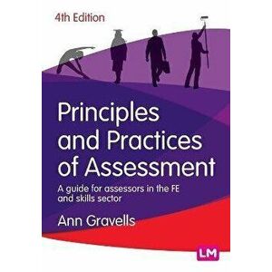Principles and Practices of Assessment. A guide for assessors in the FE and skills sector, Paperback - Ann Gravells imagine
