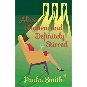Alice, Shaken and Definitely Stirred, Paperback - Paula Smith imagine