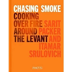 Chasing Smoke: Cooking over Fire Around the Levant, Hardback - Itamar Srulovich Of Honey & Co. imagine