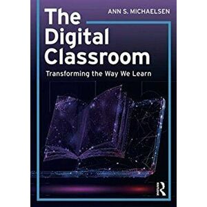 Digital Classroom. Transforming the Way We Learn, Paperback - Ann S. Michaelsen imagine