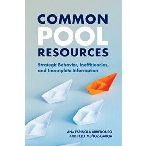 Common Pool Resources. Strategic Behavior, Inefficiencies, and Incomplete Information, Paperback - *** imagine