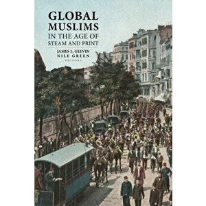 Global Muslims in the Age of Steam and Print, Paperback - *** imagine