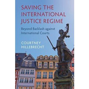 Saving the International Justice Regime. Beyond Backlash against International Courts, New ed, Paperback - *** imagine