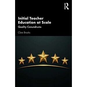 Initial Teacher Education at Scale. Quality Conundrums, Paperback - Clare Brooks imagine