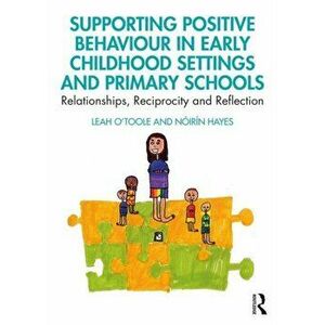 Supporting Positive Behaviour in Early Childhood Settings and Primary Schools, Paperback - Noirin Hayes imagine