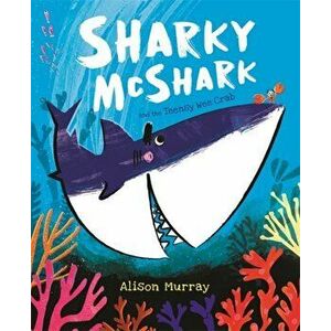 Sharky McShark and the Teensy Wee Crab, Paperback - Alison Murray imagine