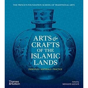Arts & Crafts of the Islamic Lands. Principles * Materials * Practice, Paperback - Khaled Azzam imagine
