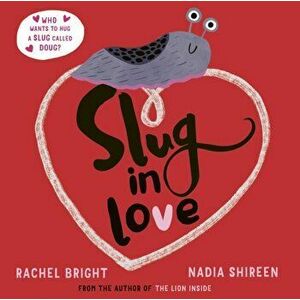 Slug in Love. a funny, adorable hug of a book, Paperback - Rachel Bright imagine
