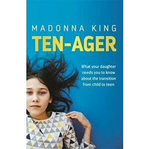 Ten-Ager. What your daughter needs you to know about the transition from child to teen, Paperback - Madonna King imagine