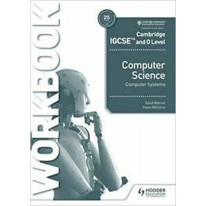 Cambridge IGCSE and O Level Computer Science Computer Systems Workbook, Paperback - Helen Williams imagine