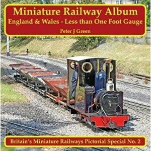 Miniature Railway Album - England and Wales - Less than One Foot Gauge, Paperback - Peter J Green imagine