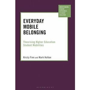 Everyday Mobile Belonging. Theorising Higher Education Student Mobilities, Paperback - Dr Mark Holton imagine