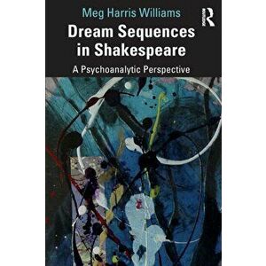 Dream Sequences in Shakespeare. A Psychoanalytic Perspective, Paperback - Meg Harris Williams imagine