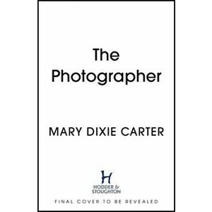 Photographer. an addictive and gripping new psychological thriller that you won't want to put down for 2021, Hardback - Mary Dixie Carter imagine