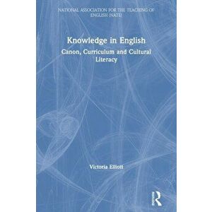Knowledge in English. Canon, Curriculum and Cultural Literacy, Paperback - Victoria Elliott imagine