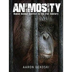 Animosity. Human-Animal Conflict in the 21st Century, Hardback - Aaron Gekoski imagine