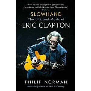 Slowhand. The Life and Music of Eric Clapton, Paperback - Philip Norman imagine