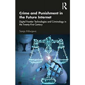 Crime and Punishment in the Future Internet, Paperback - Sanja Milivojevic imagine
