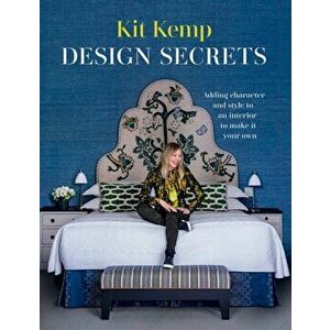 Design Secrets. Adding Character and Style to an Interior to Make it Your Own, Hardback - Kit Kemp imagine