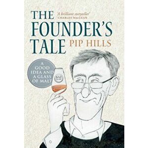 Founder's Tale. A Good Idea and a Glass of Malt, Hardback - Phillip Hills imagine