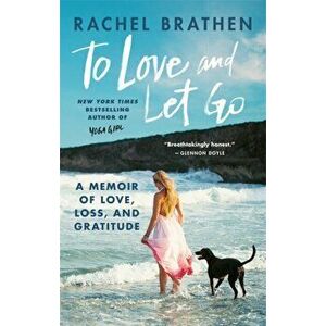 To Love and Let Go. A Memoir of Love, Loss, and Gratitude from Yoga Girl, Paperback - Rachel Brathen imagine