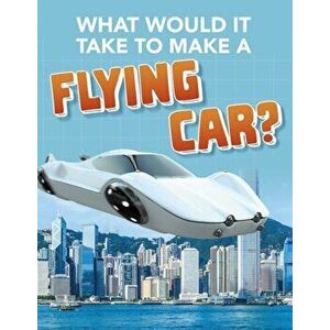 What Would it Take to Build a Flying Car?, Paperback - Megan Ray Durkin imagine