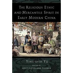 Religious Ethic and Mercantile Spirit in Early Modern China, Paperback - Ying-Shih Yu imagine