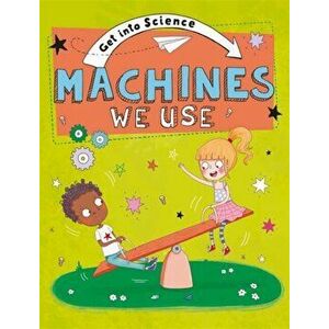 Get Into Science: Machines We Use, Hardback - Jane Lacey imagine