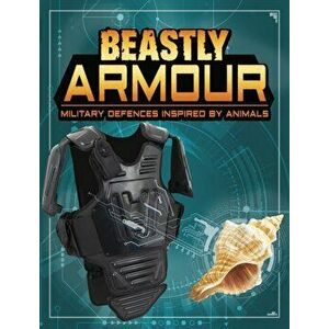 Beastly Armour. Military Defences Inspired by Animals, Paperback - Charles C. Hofer imagine