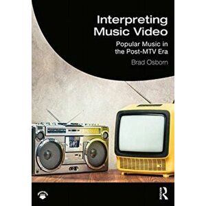 Interpreting Music Video. Popular Music in the Post-MTV Era, Paperback - Brad Osborn imagine