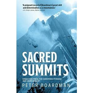 Sacred Summits. Kangchenjunga, the Carstensz Pyramid and Gauri Sankar, Paperback - Peter Boardman imagine
