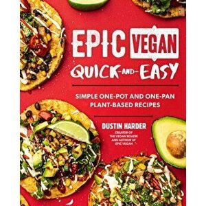 Epic Vegan Quick and Easy. Simple One-Pot and One-Pan Plant-Based Recipes, Hardback - Dustin Harder imagine