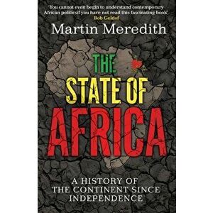 State of Africa. A History of the Continent Since Independence, Paperback - Martin Meredith imagine