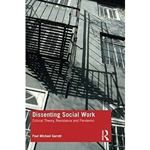 Dissenting Social Work. Critical Theory, Resistance and Pandemic, Paperback - Paul Michael Garrett imagine