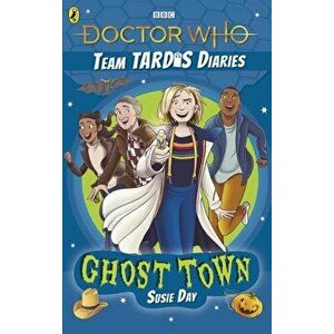Doctor Who: Ghost Town. The Team TARDIS Diaries, Volume 2, Paperback - Susie Day imagine