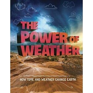 Power of Weather. How Time and Weather Change the Earth, Paperback - Ellen Labrecque imagine