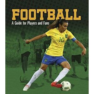 Football. A Guide for Players and Fans, Hardback - Heather Williams imagine