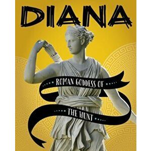 Diana. Roman Goddess of the Hunt, Hardback - Amie Jane Leavitt imagine