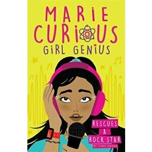 Marie Curious, Girl Genius: Rescues a Rock Star. Book 2, Paperback - Chris Edison imagine