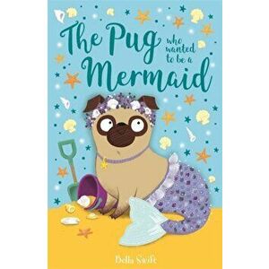 Pug Who Wanted to Be a Mermaid, Paperback - Bella Swift imagine