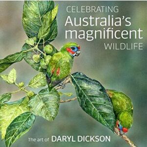 Celebrating Australia's Magnificent Wildlife. The Art of Daryl Dickson, Hardback - Daryl Dickson imagine
