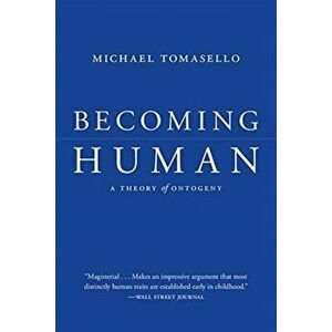Becoming Human. A Theory of Ontogeny, Paperback - Michael Tomasello imagine