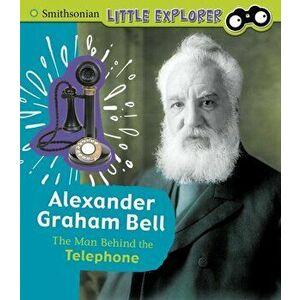 Alexander Graham Bell. The Man Behind the Telephone, Hardback - Sally Lee imagine