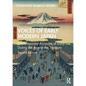 Voices of Early Modern Japan. Contemporary Accounts of Daily Life During the Age of the Shoguns, Paperback - Constantine Nomikos Vaporis imagine