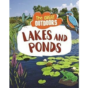 Great Outdoors: Lakes and Ponds, Paperback - Lisa Regan imagine
